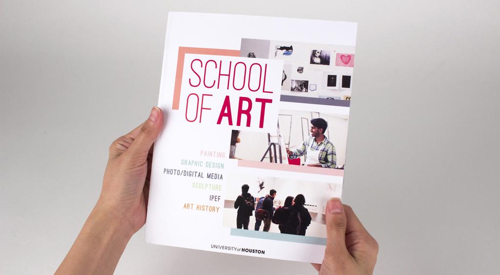 School of Art Collateral The School of Art catalog is a Viewbook for the University of Houston, School of Art, that
