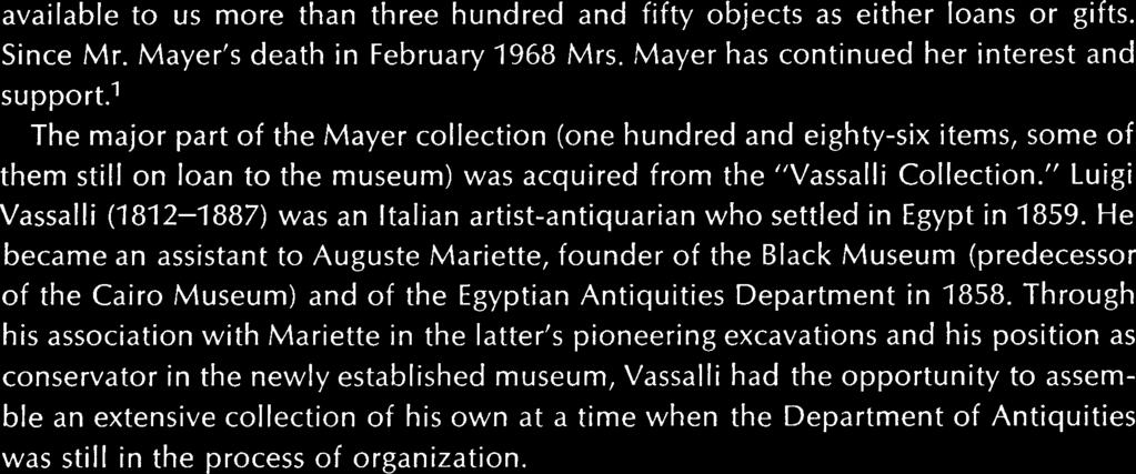 The major part of the Mayer collection (one hundred and eighty-six items, some of them still on loan to the museum) was acquired from the Vassalli Collection.