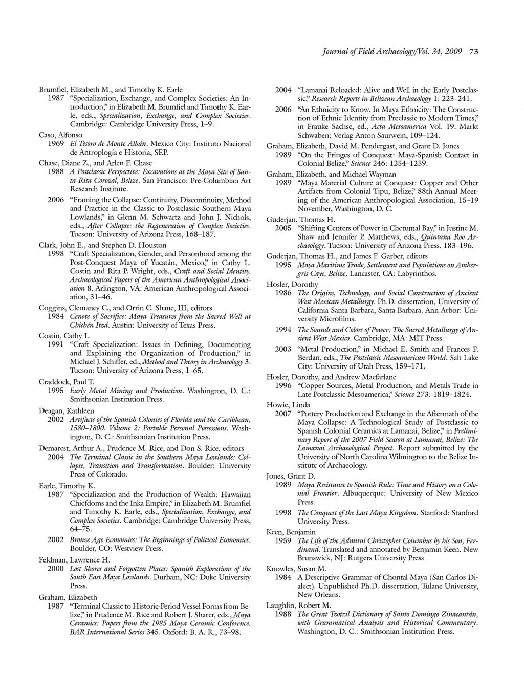 Journal of Field ArchaeologyjVol. 34) 2009 73 Brumfiel, Elizabeth M., and Timothy K. Earle 1987 "Specialization, Exchange, and Complex Societies: An Introduction;' in Elizabeth M.
