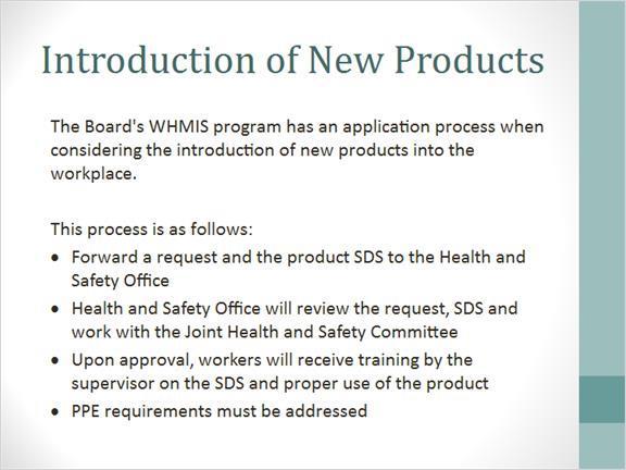 1.18 Introduction of New Products The Board s WHMIS Management Program details the application process for the introduction of new products into the workplace.