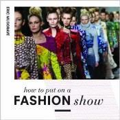 59] Detailed practical guide on how to put on a fashion show, including venue selection, stage design, music and lighting, publicity and clothes and model selection.