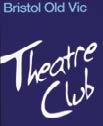 ENJOYED THE SHOW? WANT TO KNOW MORE? Join the Bristol Old Vic Theatre Club which has supported the Bristol Old Vic Theatre School since its foundation.