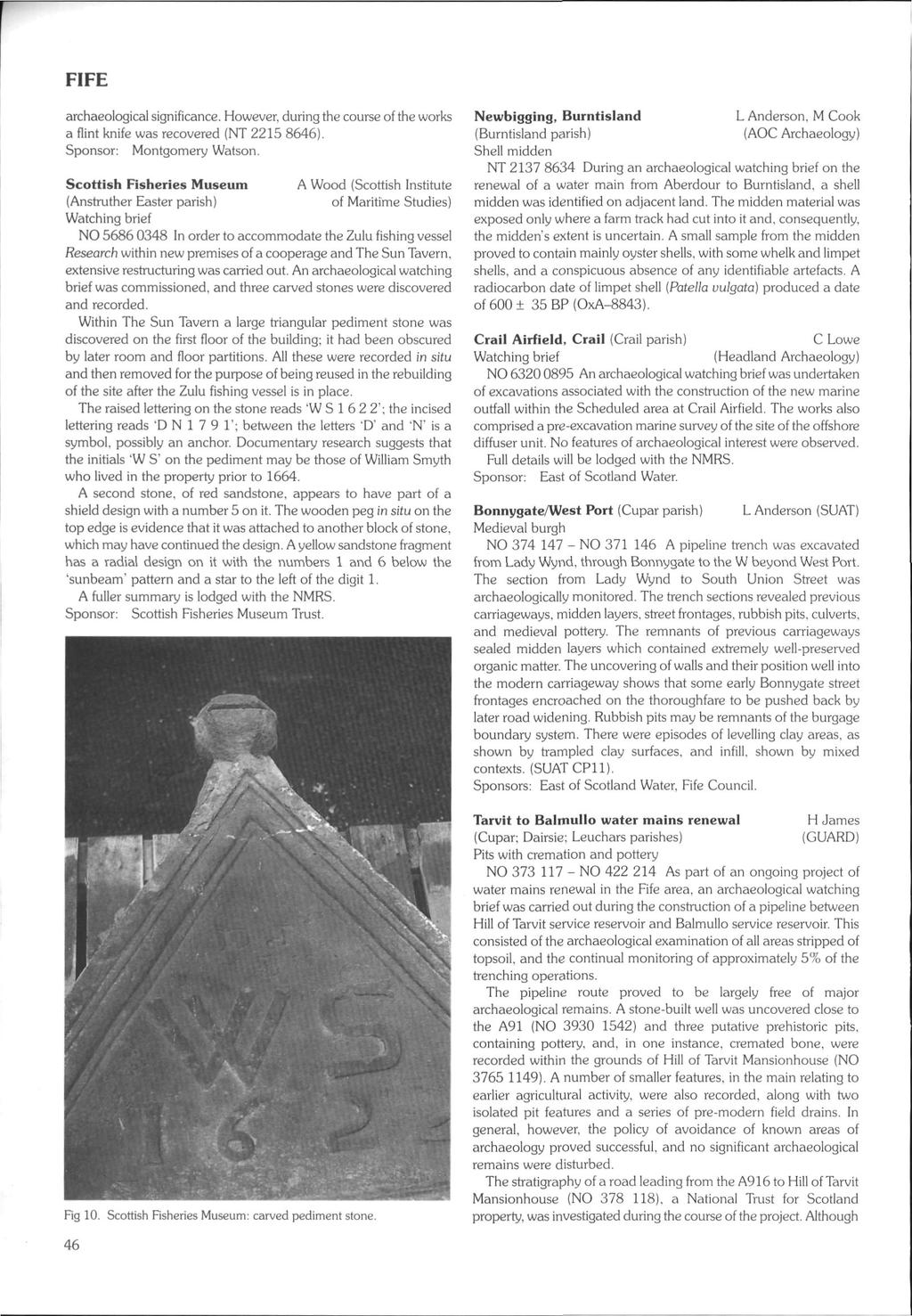 FIFE archaeological significance. However, during the course of the works a flint knife was recovered (NT 2215 8646). Sponsor: Montgomery Watson.