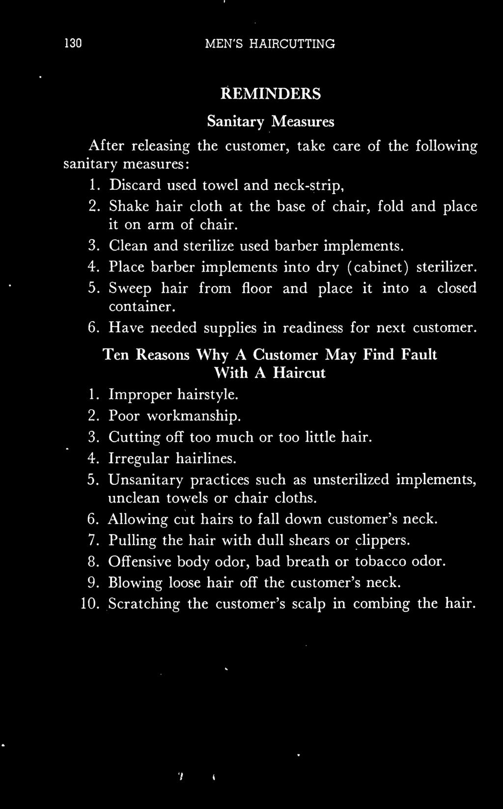 Sweep hair from floor and place it into a closed container. 6. Have needed supplies in readiness for next customer. Ten Reasons Why A Customer May With A Haircut Find Fault 1. Improper hairstyle. 2.