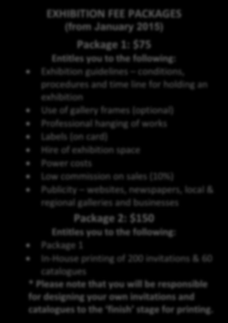 EXHIBITION FEE PACKAGES (from January 2015) Package 1: $75 Entitles you to the following: Exhibition guidelines conditions, procedures and time line for holding an exhibition Use of
