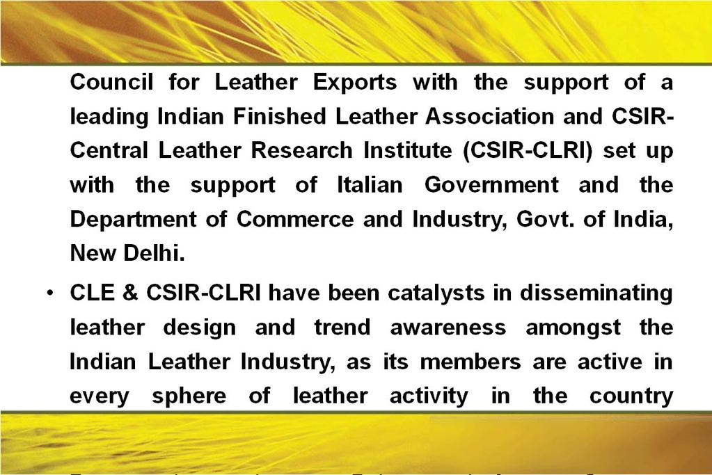 The Leather INCUBATOR to be an initiative of the Council for Leather Exports with the support of a leading Indian Finished Leather Association and CSIR- The