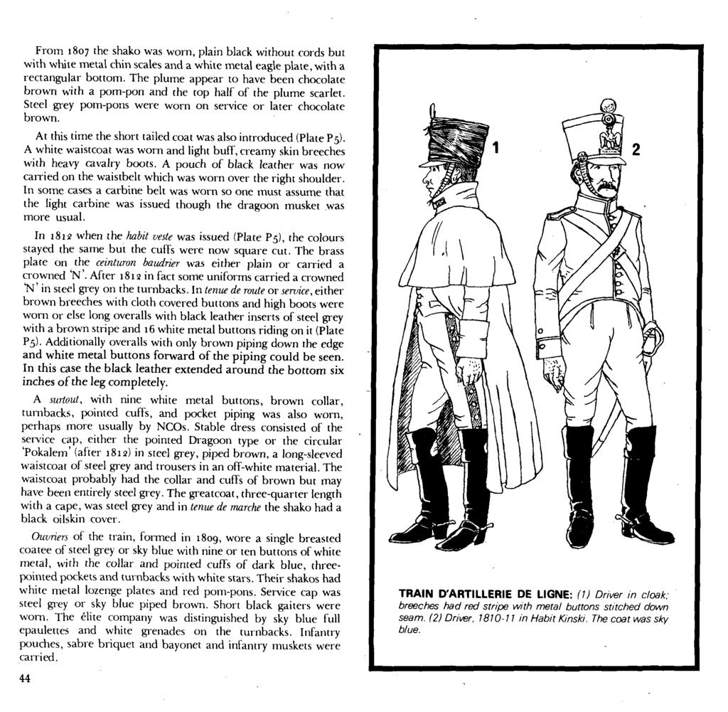 From 1807 the shako was worn, plain black without cords but with white metal chin scales and a white metal eagle plate, with a rectangular bottom.