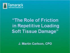 The Role of Friction in Repetitive Loading Soft Tissue Damage (Marty Carlson) I first became aware of the destructive power of friction while addressing skin breakdown in wheelchair users.