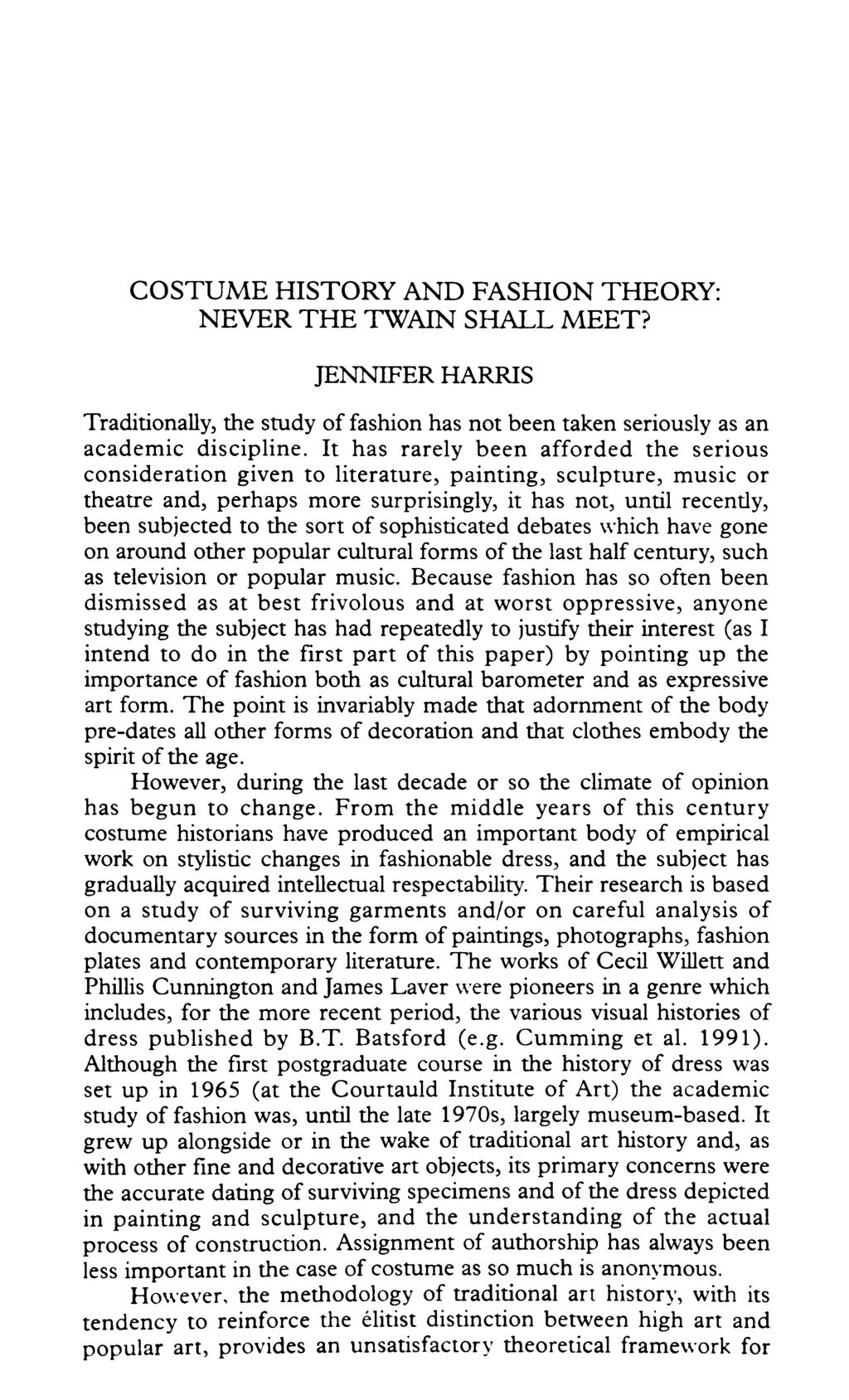 COSTUME HISTORY AND FASHION THEORY: NEVER THE TWAIN SHALL MEET? JENNIFER HARRIS Traditionally, the study of fashion has not been taken seriously as an academic discipline.