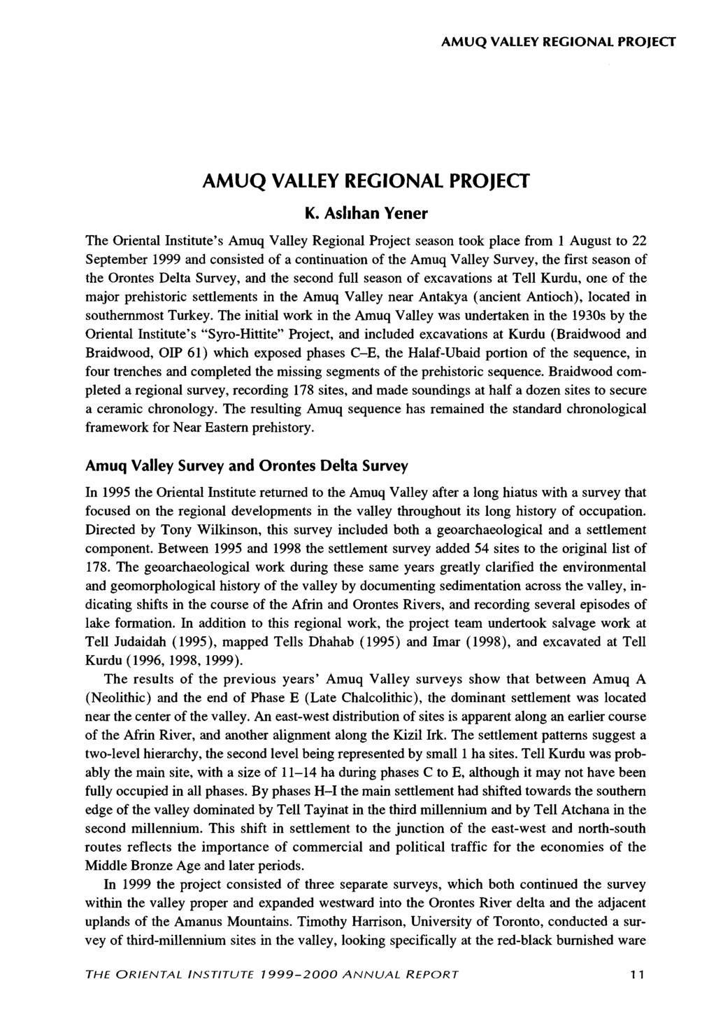 K. Aslihan Yener The Oriental Institute's Amuq Valley Regional Project season took place from 1 August to 22 September 1999 and consisted of a continuation of the Amuq Valley Survey, the first season