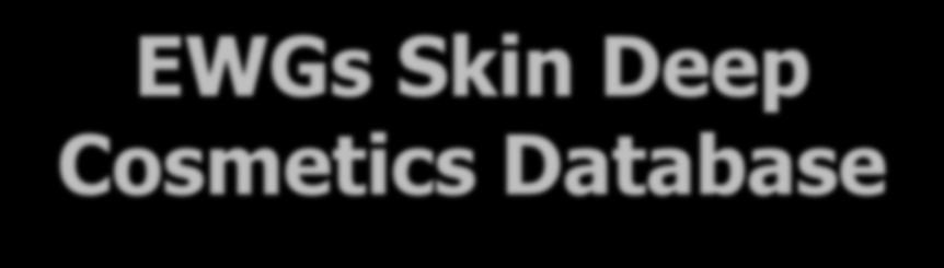 EWGs Skin Deep Cosmetics Database www.ewg.org/skindeep/, phone app!