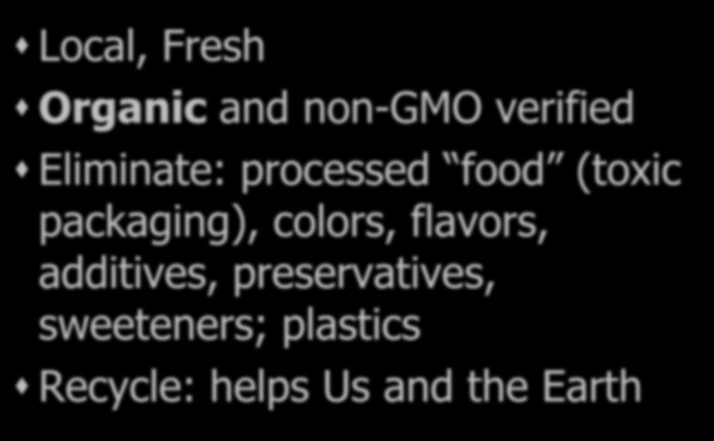 CLEAN FOOD Local, Fresh Organic and non-gmo verified Eliminate: processed food (toxic