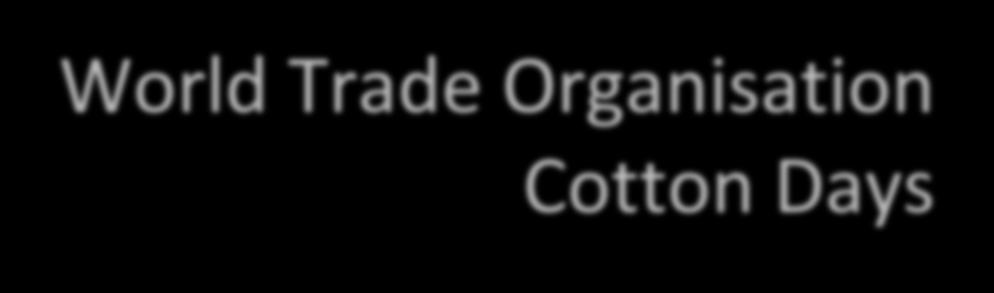 World Trade Organisation Cotton Days Challenges and