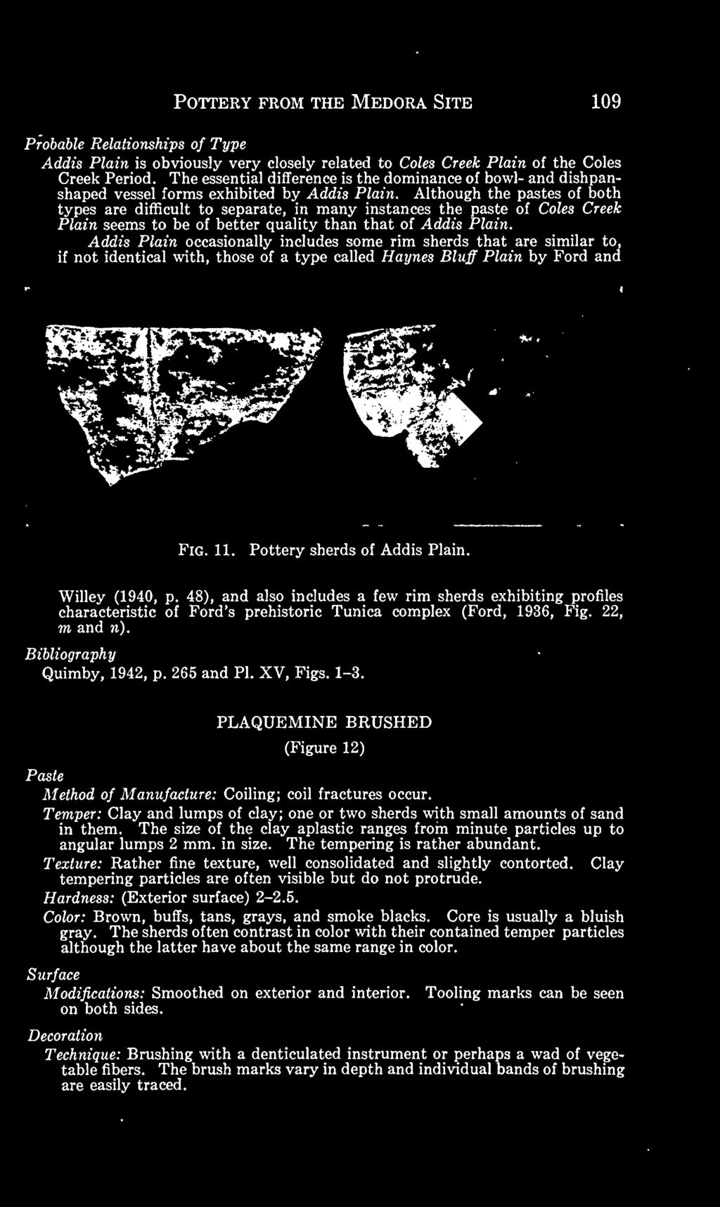 Willey (1940, p. 48), and also includes a few rim sherds exhibiting profiles characteristic of Ford's prehistoric Tunica complex (Ford, 1936, Fig. 22, m and n). Bibliography Quimby, 1942, p.