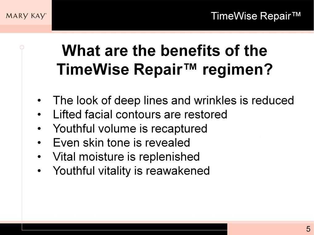 From the beginning, we wanted TimeWise Repair to undergo the most comprehensive studies ever conducted on any new Mary Kay product to date so that there would be no doubt about the benefits and