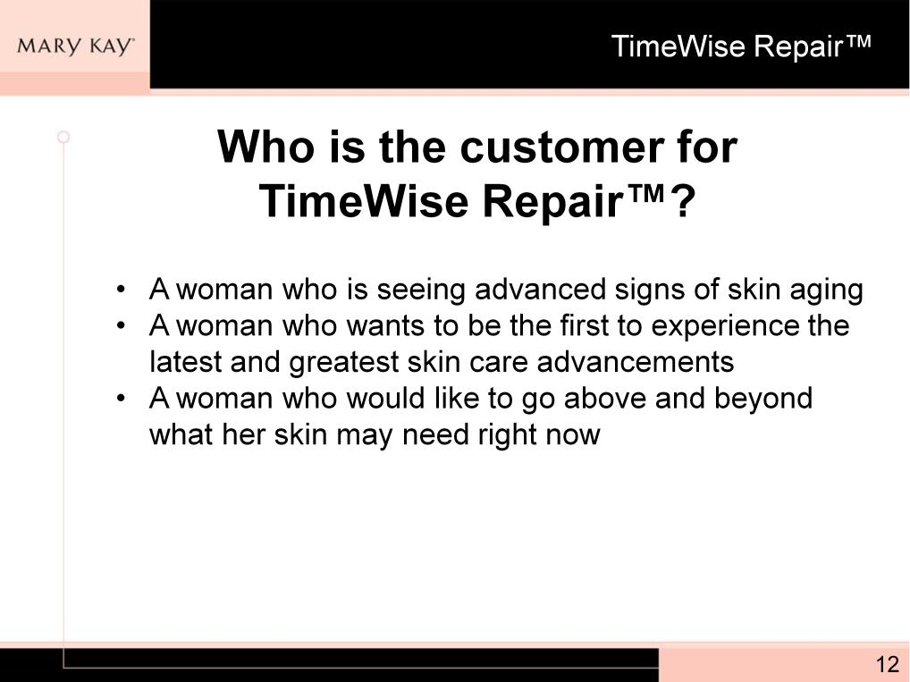 The primary customer for TimeWise Repair is someone who is already experiencing the advanced signs of aging.