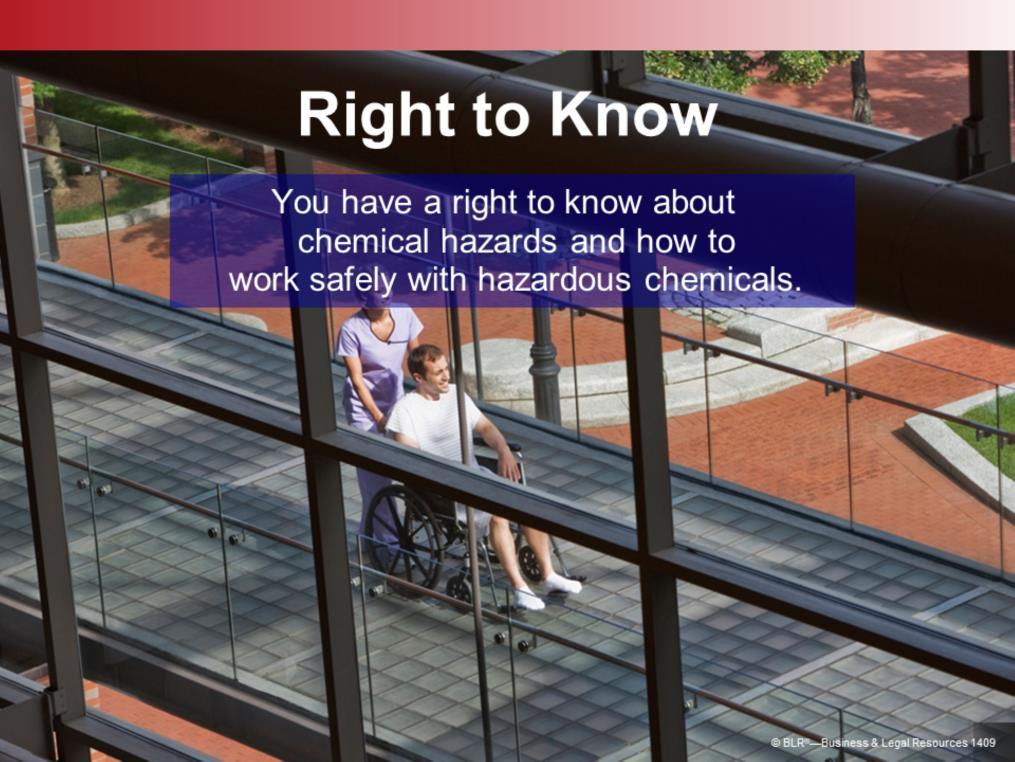 OSHA s Hazard Communication standard says that you have the right to know about chemical hazards in the workplace and how to work safely with hazardous chemicals.