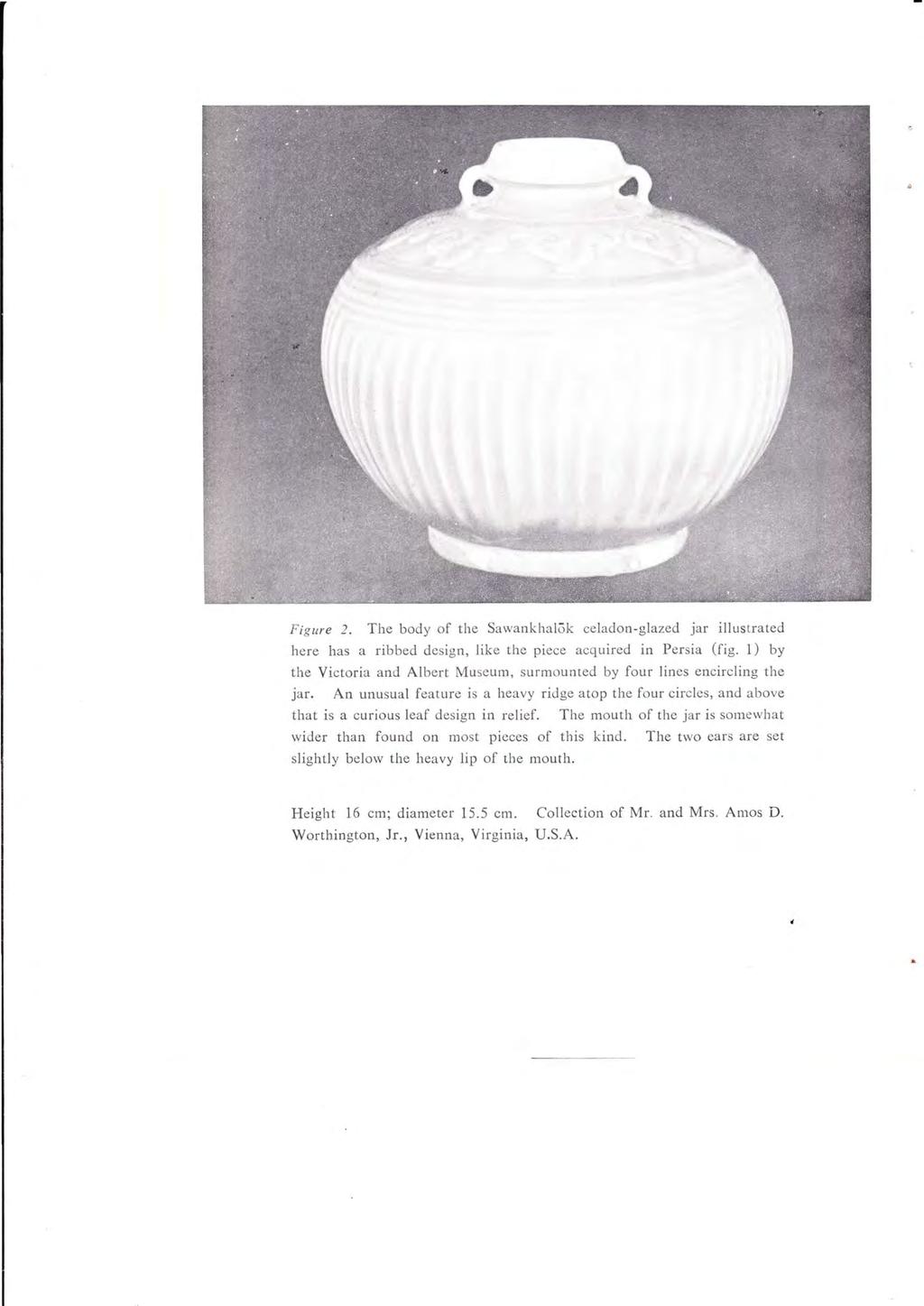 Figure 2. The body of the Sawankhalok celadon-glazed jar illustrated here has a ribbed design, like the piece acquired in Persia (fig.