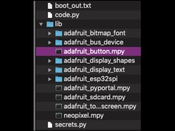 and folders into it: neopixel.py adafruit_pyportal.mpy adafruit_sdcard.mpy adafruit_touchscreen.mpy adafruit_button.