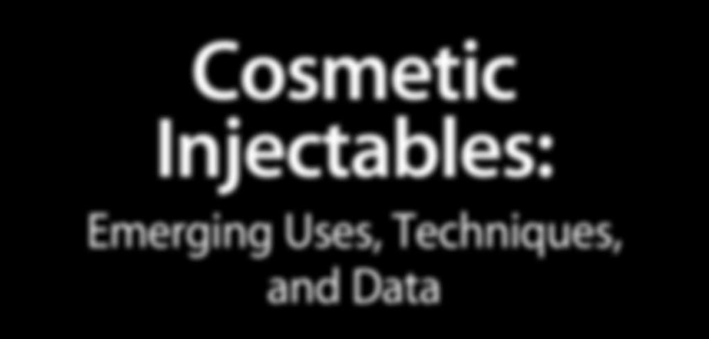 Supplement to June 2013 CME Activity Cosmetic Injectables: Emerging Uses, Techniques, and