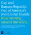 Gap and Banana Republic: two of America s most iconic brands. Now arriving around the world.