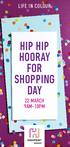 LIFE IN COLOUR HIP HIP HOORAY FOR SHOPPING DAY 22 MARCH 9AM-10PM