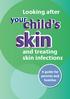 Looking after. and treating skin infections. A guide for parents and families