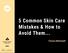 5 Common Skin Care Mistakes & How to Avoid Them... Teresa McDowell